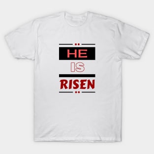 He Is Risen | Christian Saying T-Shirt